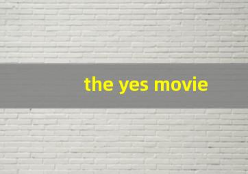 the yes movie